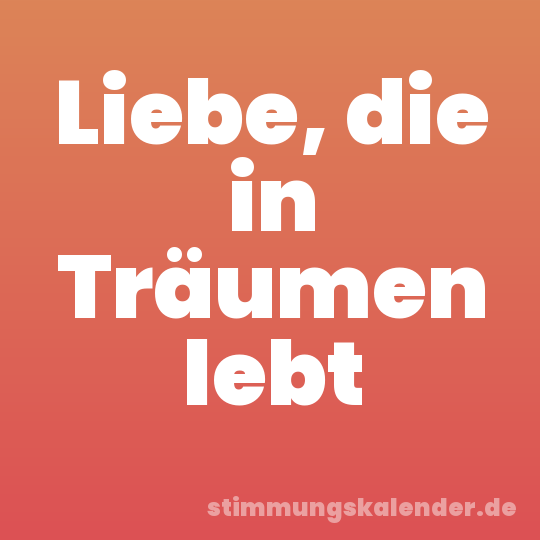 Liebe, die in Träumen lebt