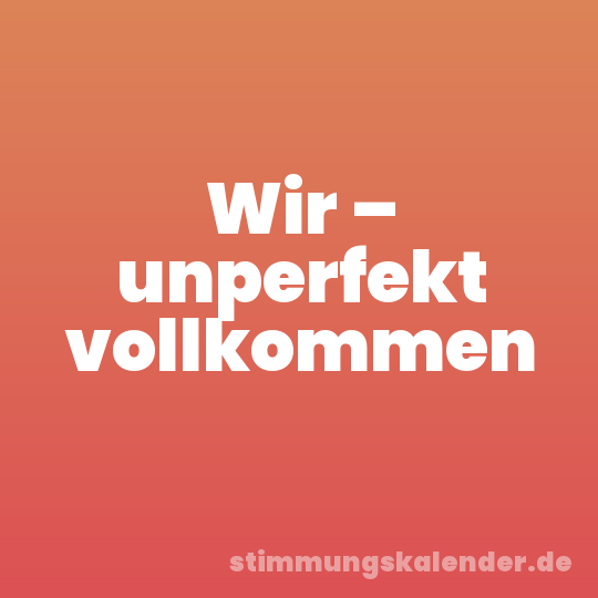 Wir – unperfekt vollkommen