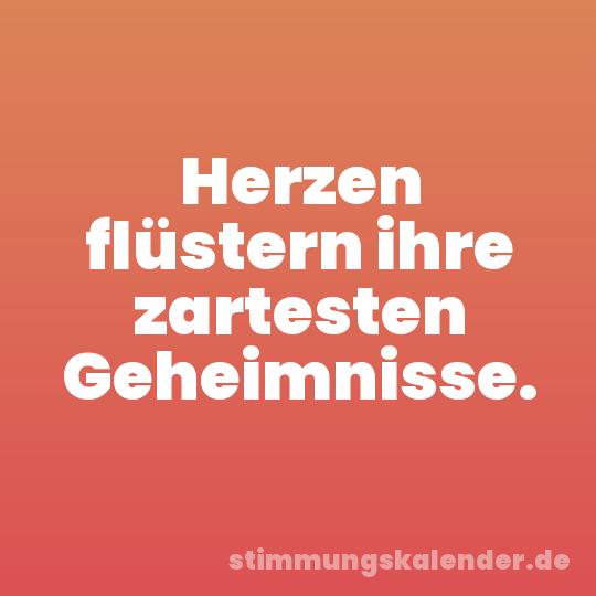 Herzen flüstern ihre zartesten Geheimnisse.