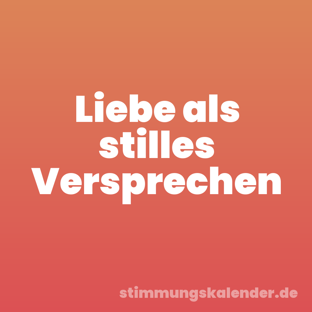 Liebe als stilles Versprechen