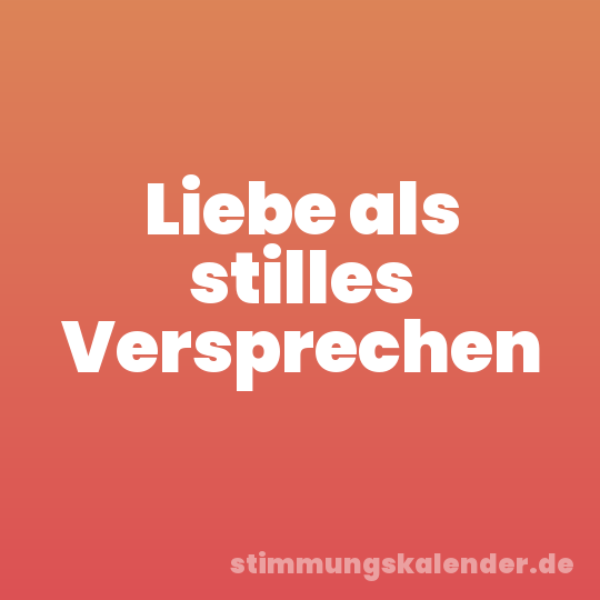 Liebe als stilles Versprechen