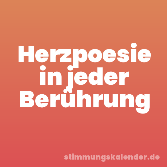 Herzpoesie in jeder Berührung
