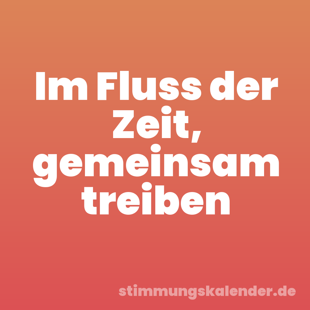 Im Fluss der Zeit, gemeinsam treiben