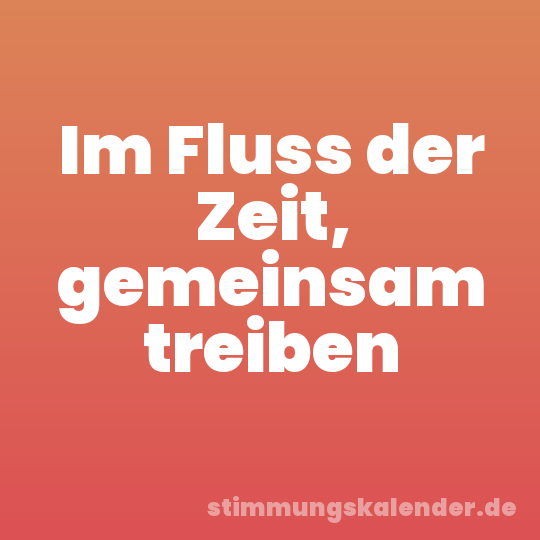 Im Fluss der Zeit, gemeinsam treiben