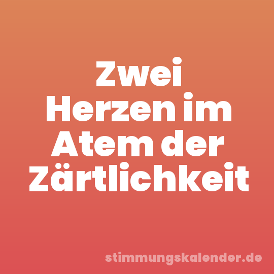 Zwei Herzen im Atem der Zärtlichkeit