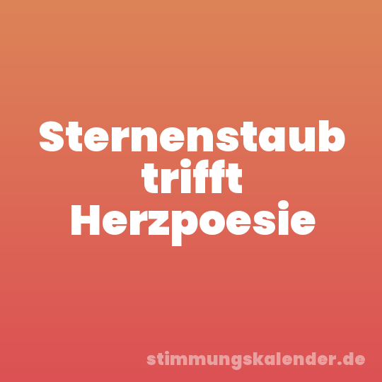 Sternenstaub trifft Herzpoesie