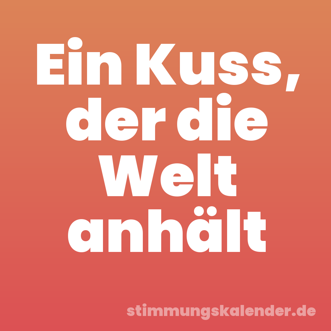 Ein Kuss, der die Welt anhält