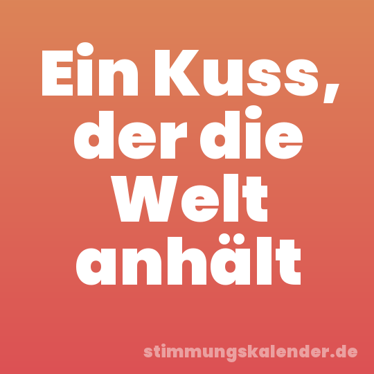 Ein Kuss, der die Welt anhält