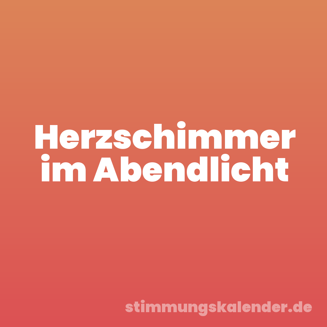 Herzschimmer im Abendlicht