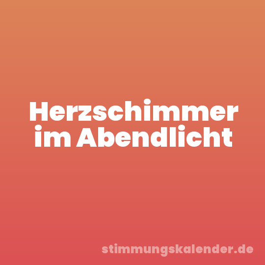 Herzschimmer im Abendlicht