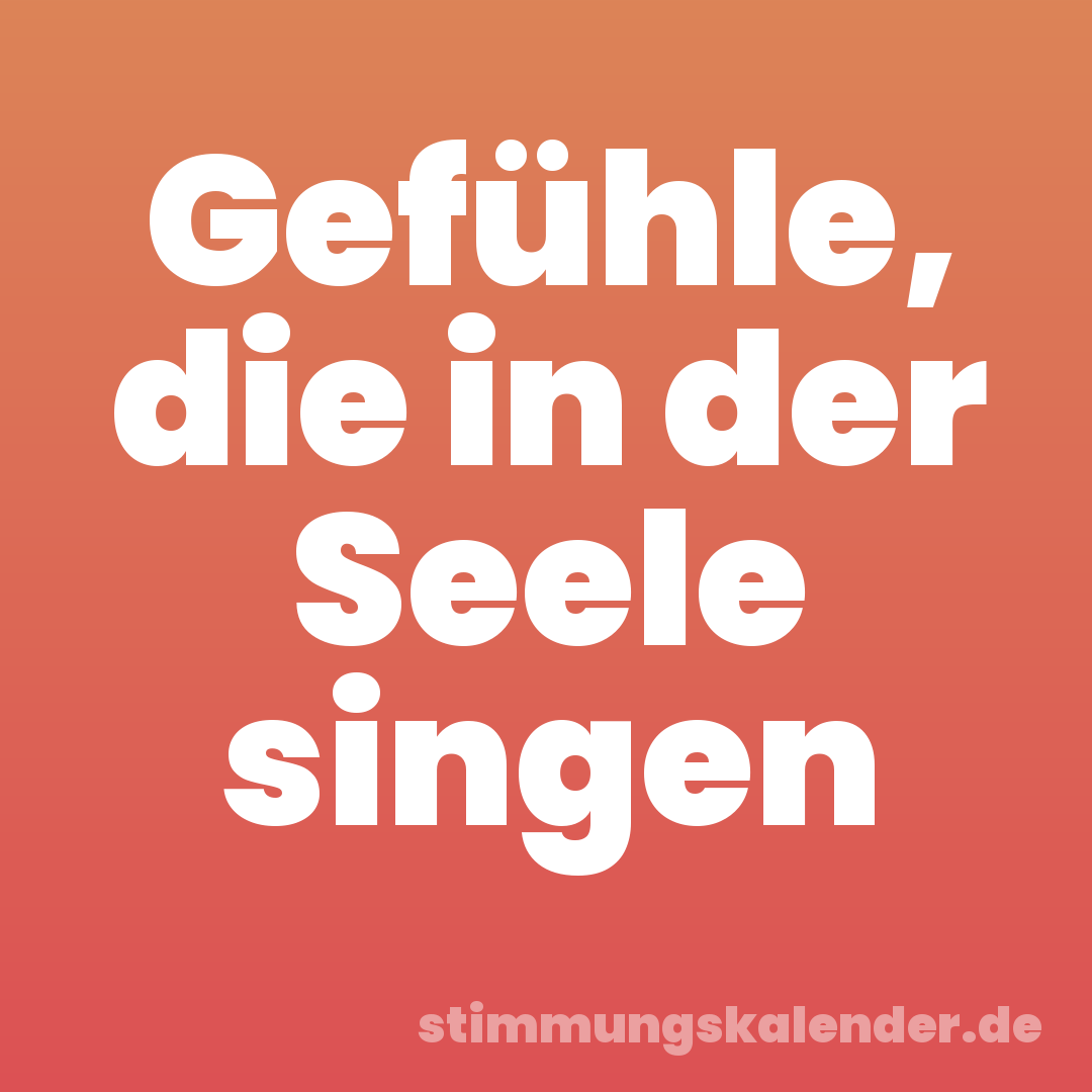 Gefühle, die in der Seele singen