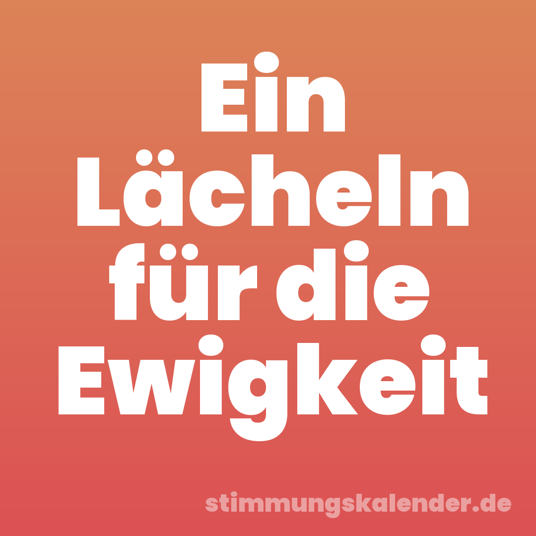 Ein Lächeln für die Ewigkeit