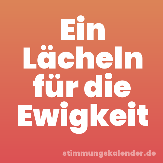 Ein Lächeln für die Ewigkeit