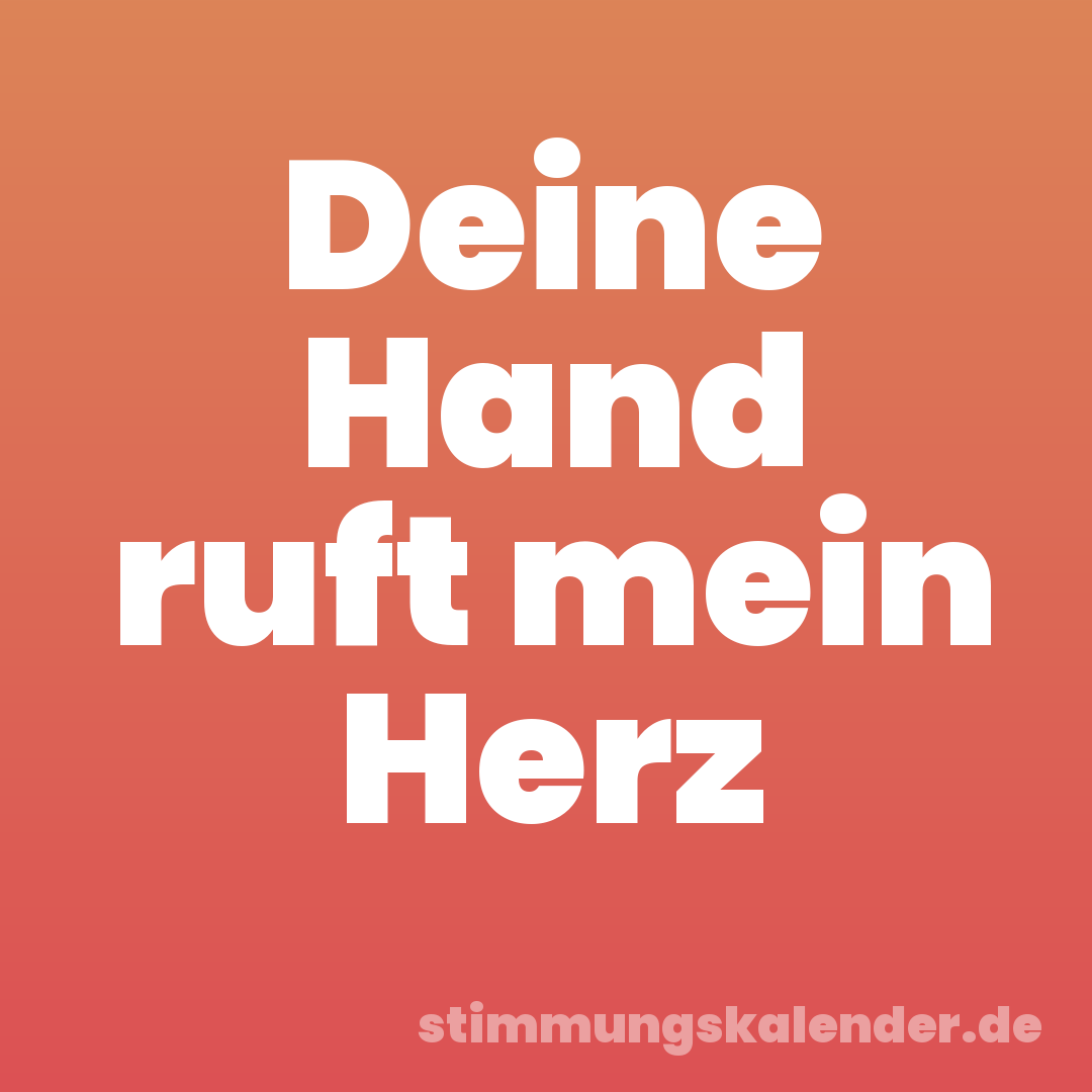 Deine Hand ruft mein Herz