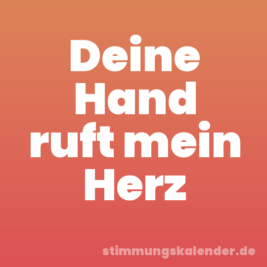 Deine Hand ruft mein Herz