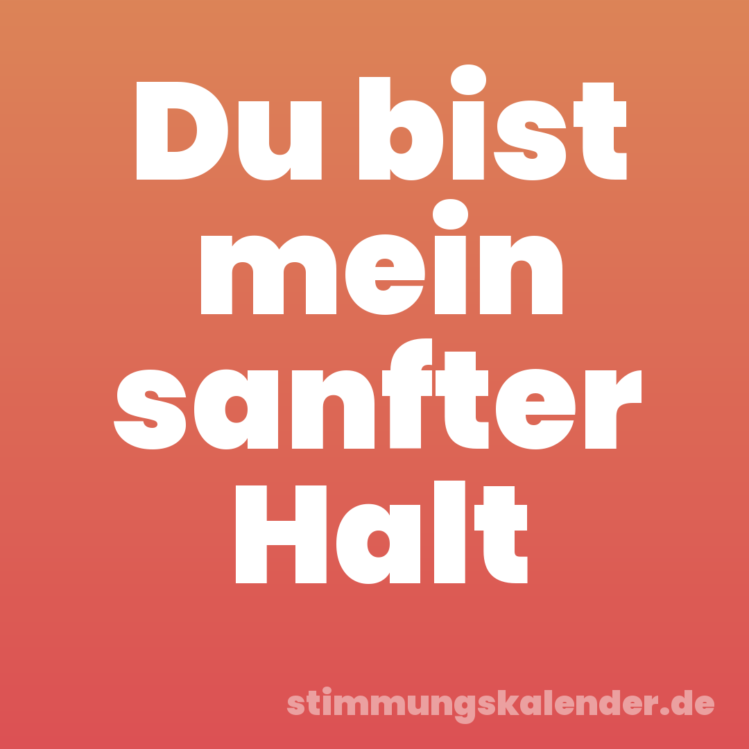 Du bist mein sanfter Halt