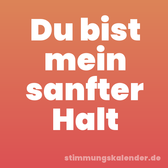 Du bist mein sanfter Halt