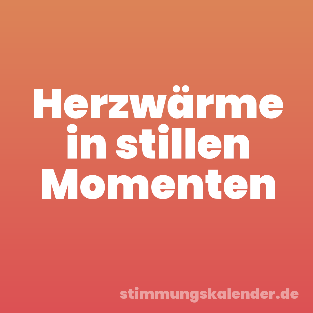 Herzwärme in stillen Momenten