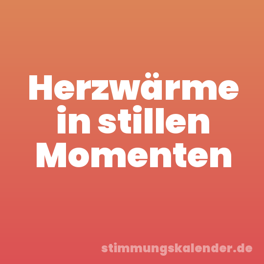 Herzwärme in stillen Momenten