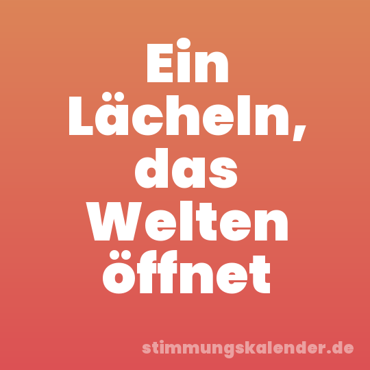 Ein Lächeln, das Welten öffnet