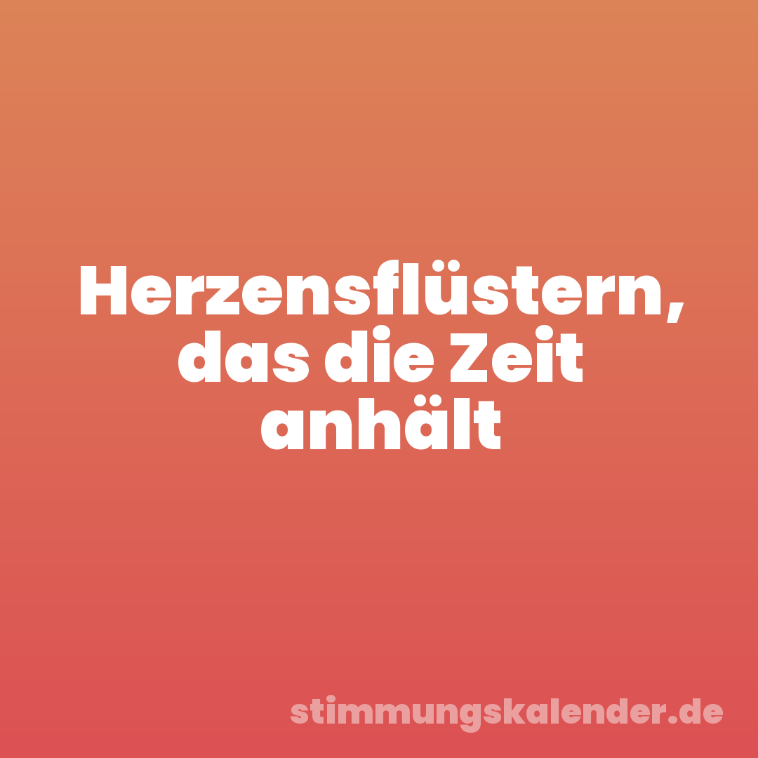 Herzensflüstern, das die Zeit anhält