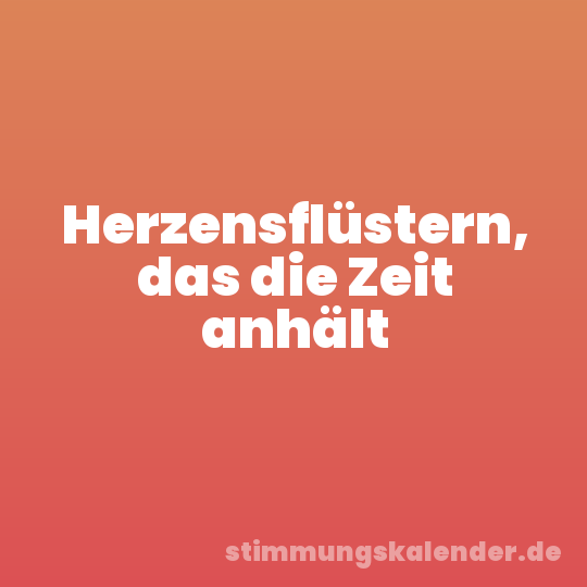 Herzensflüstern, das die Zeit anhält