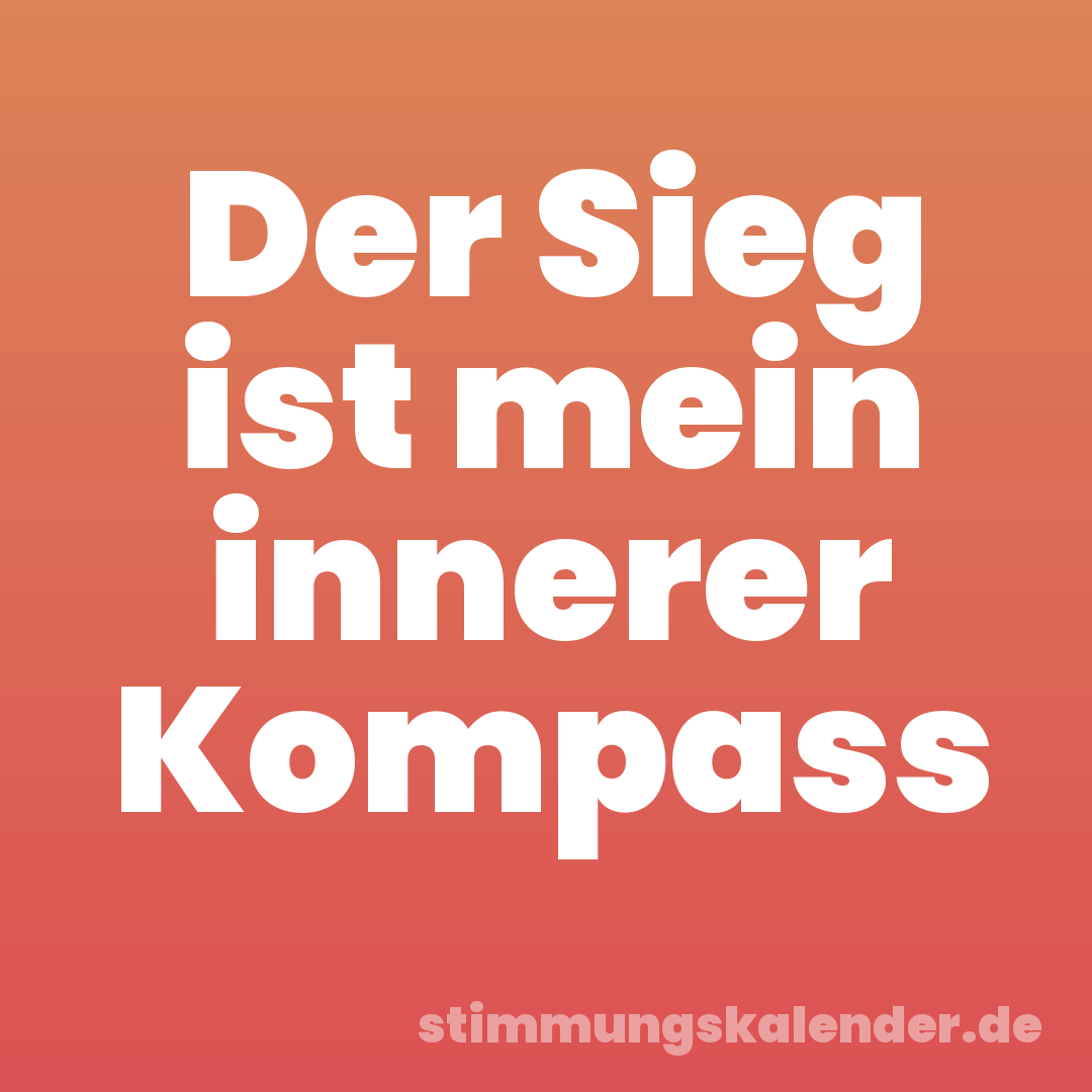 Der Sieg ist mein innerer Kompass