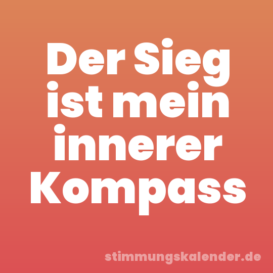 Der Sieg ist mein innerer Kompass