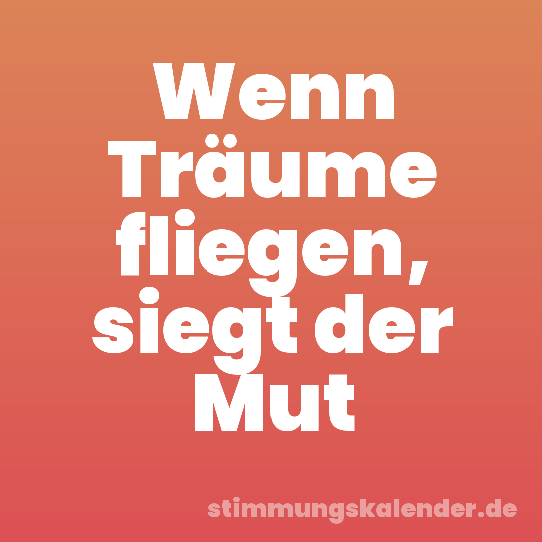 Wenn Träume fliegen, siegt der Mut