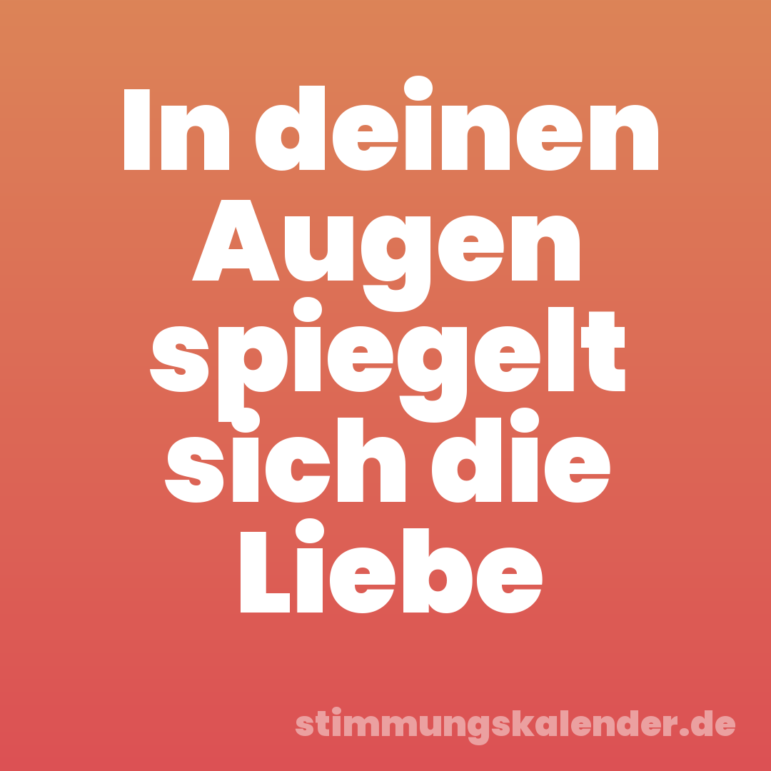 In deinen Augen spiegelt sich die Liebe