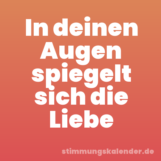 In deinen Augen spiegelt sich die Liebe