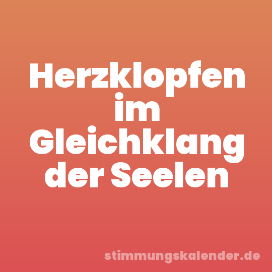 Herzklopfen im Gleichklang der Seelen