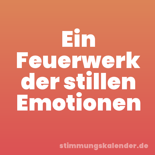 Ein Feuerwerk der stillen Emotionen
