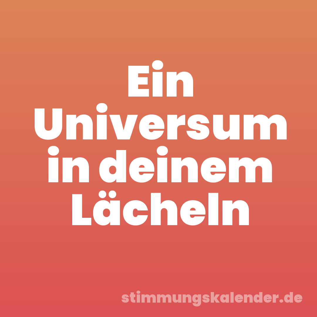 Ein Universum in deinem Lächeln
