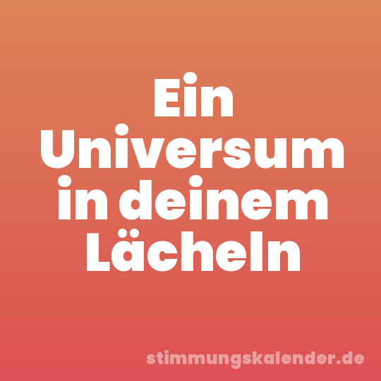 Ein Universum in deinem Lächeln