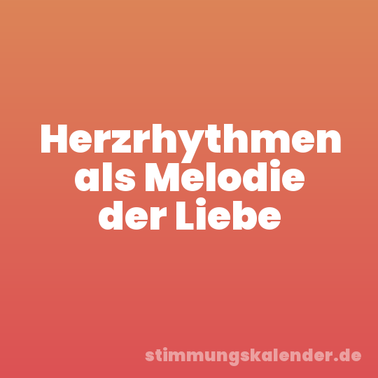 Herzrhythmen als Melodie der Liebe