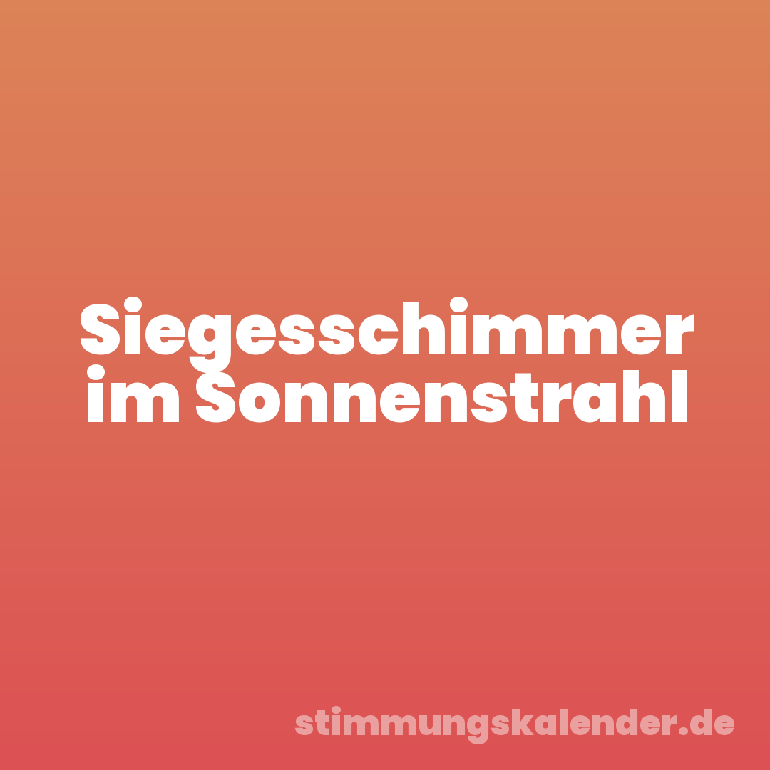 Siegesschimmer im Sonnenstrahl