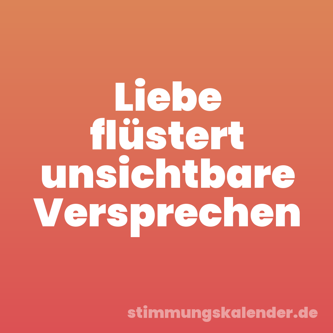 Liebe flüstert unsichtbare Versprechen