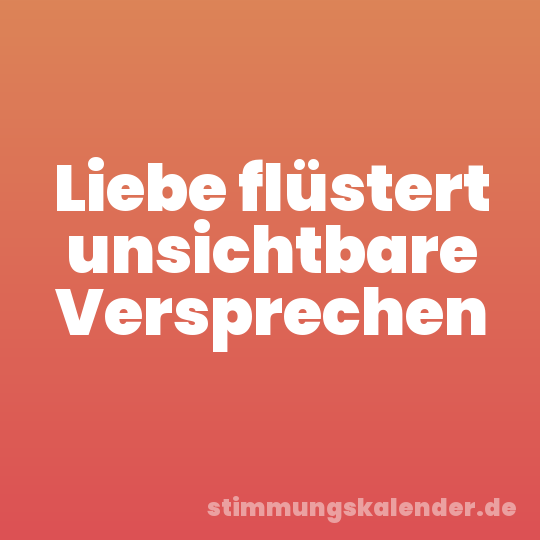 Liebe flüstert unsichtbare Versprechen