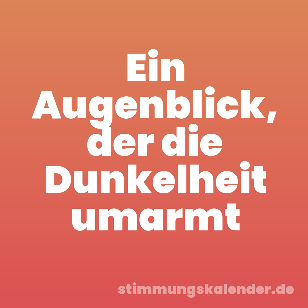 Ein Augenblick, der die Dunkelheit umarmt