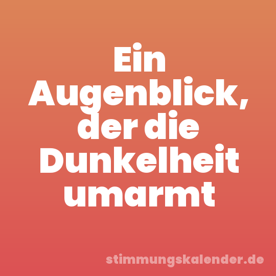 Ein Augenblick, der die Dunkelheit umarmt