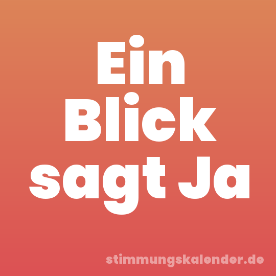 Ein Blick sagt Ja
