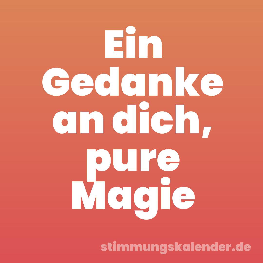 Ein Gedanke an dich, pure Magie