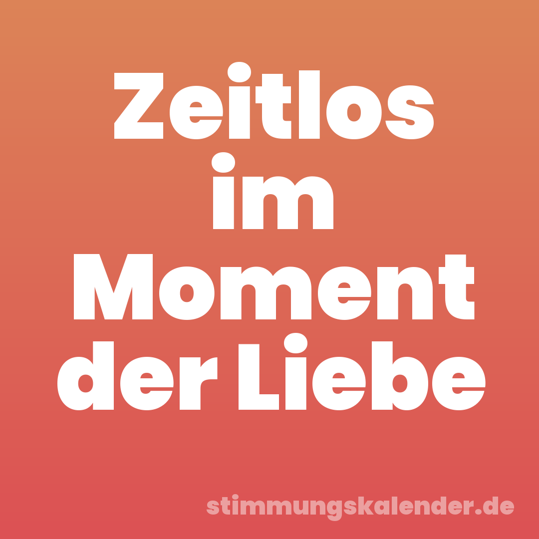 Zeitlos im Moment der Liebe