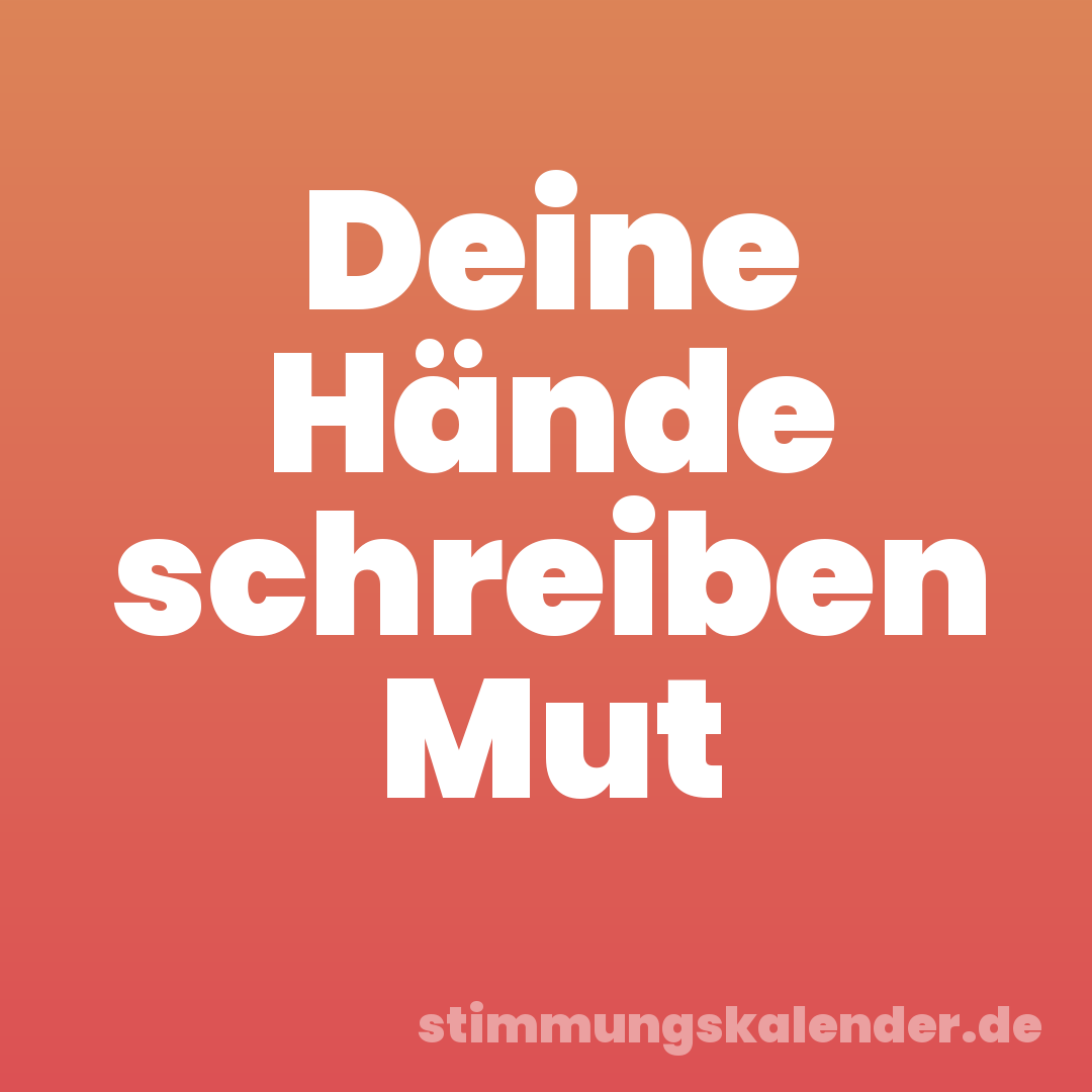 Deine Hände schreiben Mut