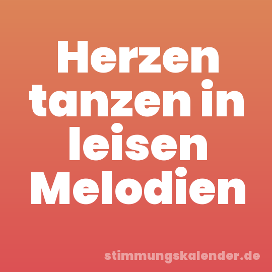 Herzen tanzen in leisen Melodien
