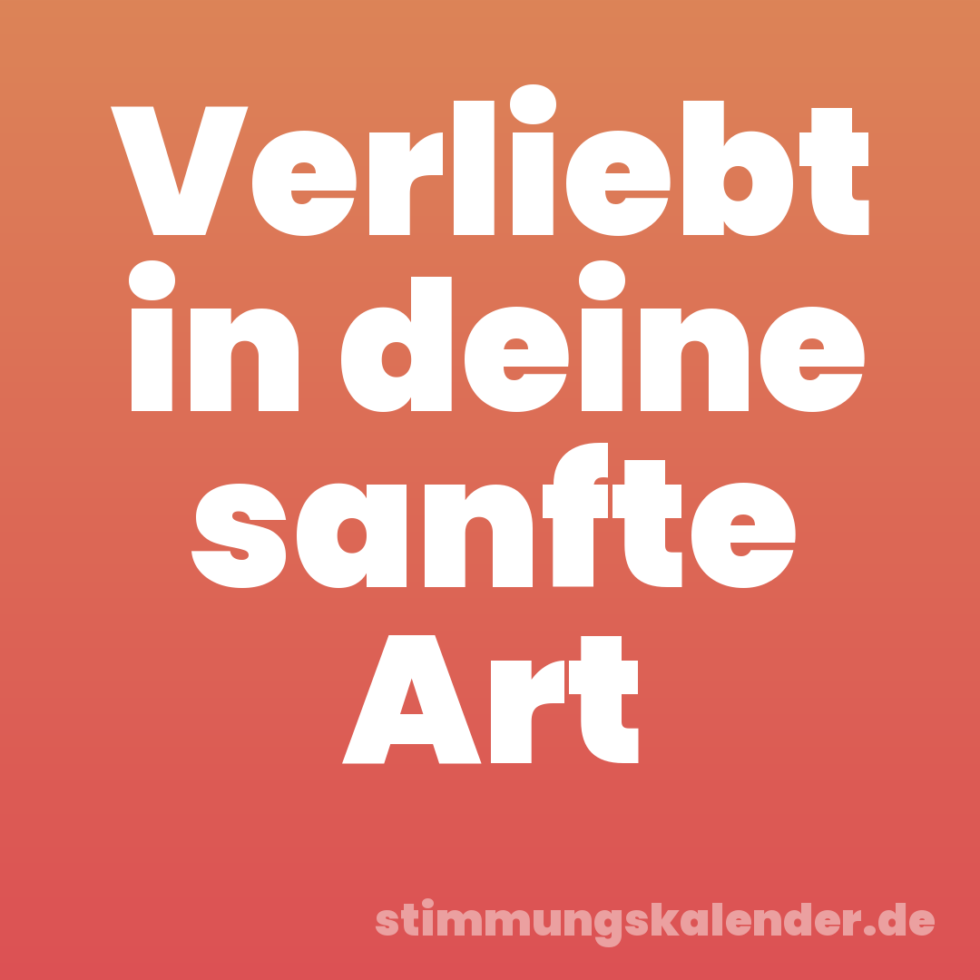 Verliebt in deine sanfte Art
