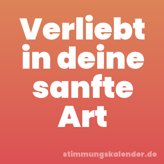 Verliebt in deine sanfte Art