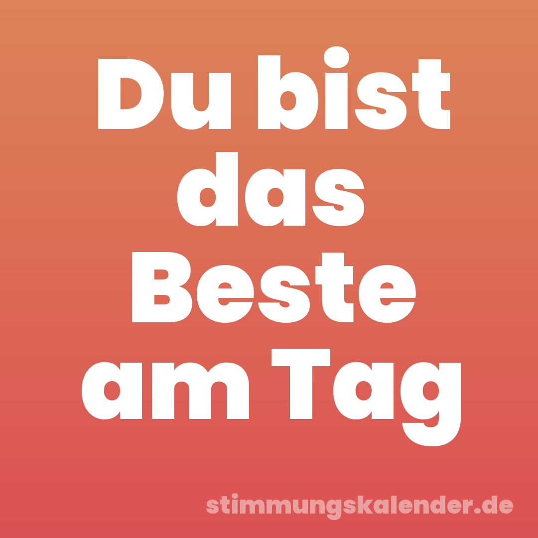 Du bist das Beste am Tag