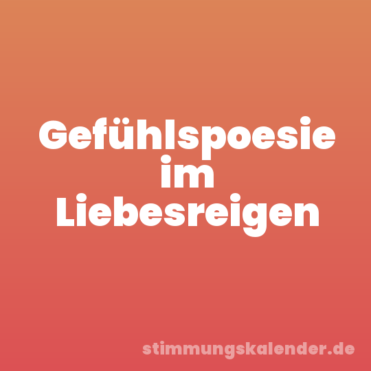 Gefühlspoesie im Liebesreigen
